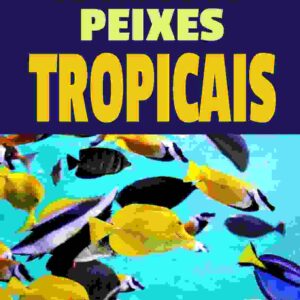Cuidando de Peixes Tropicais Ebook