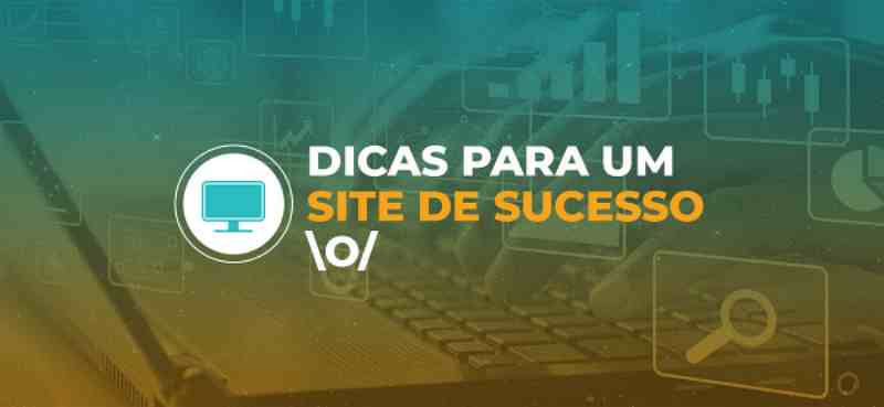 dicas para você ter um site de sucesso